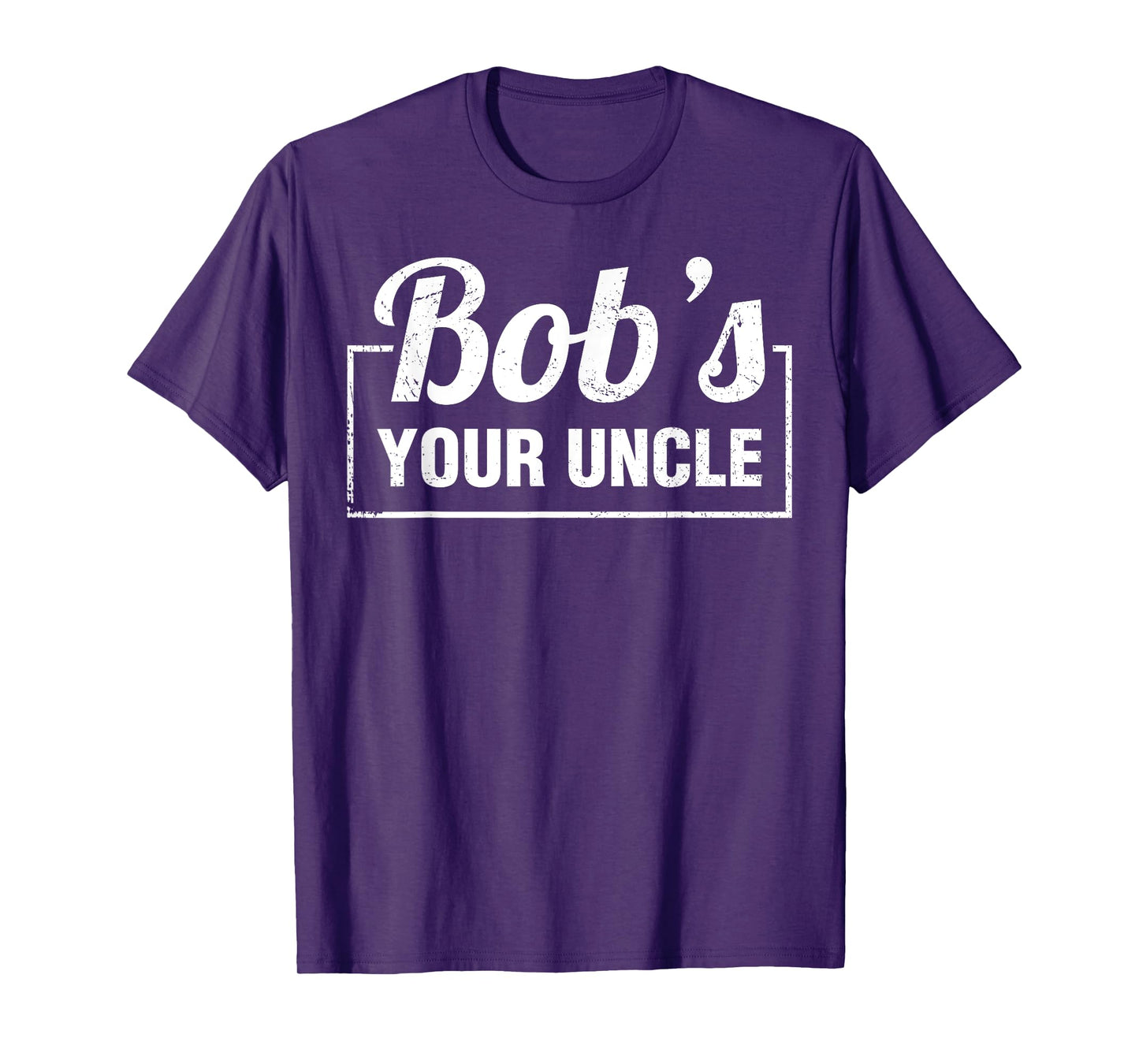 Bob's Your Uncle Funny Shirts Saying Quotes Expression Idiom T-Shirt