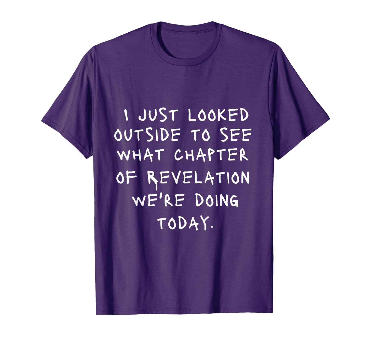 I Just Looked Outside To See What Chapter Of Revelation T-Shirt