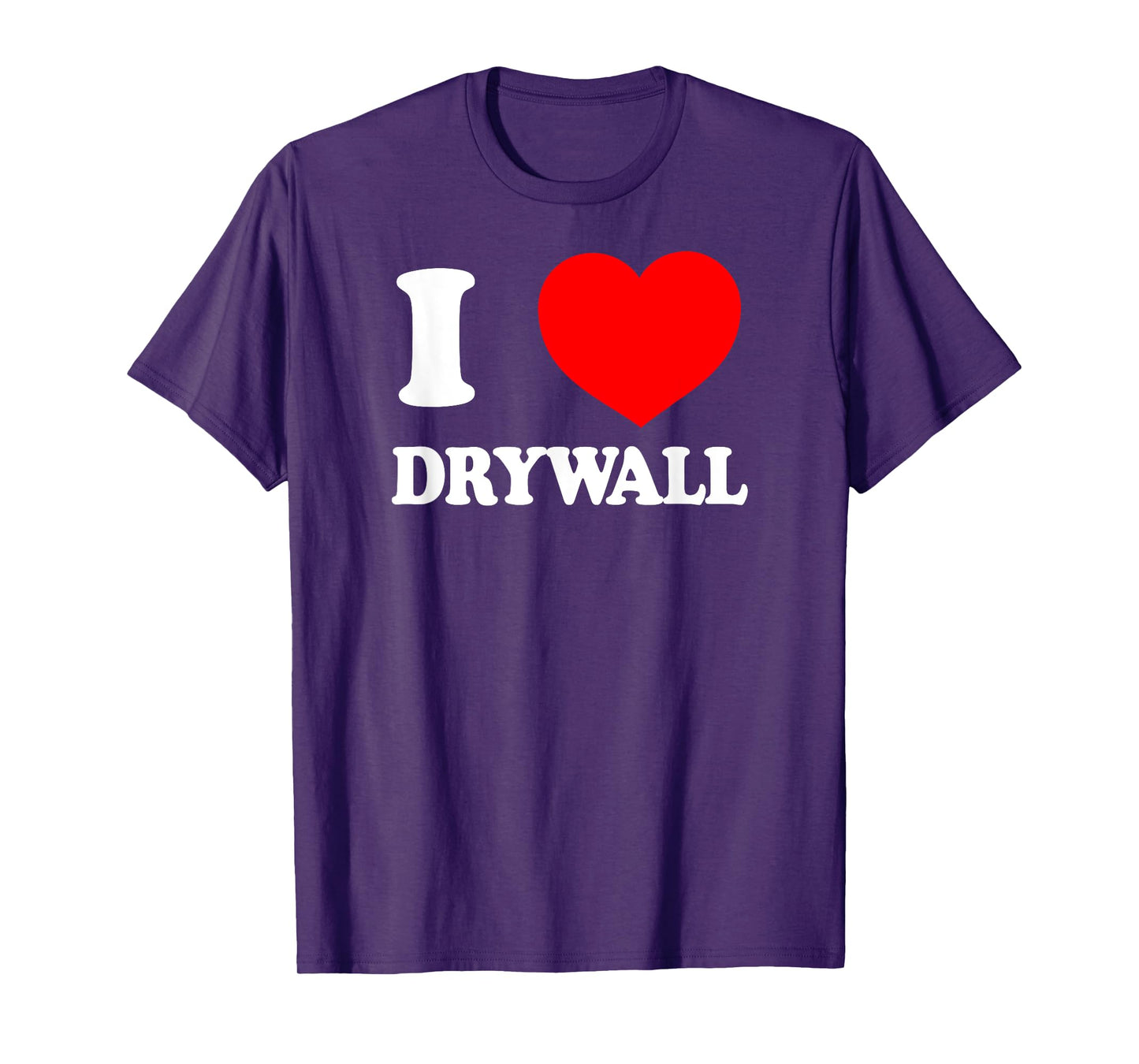 I LOVE DRYWALL Dank Meme Brainrot Legendary Drywall Finisher T-Shirt
