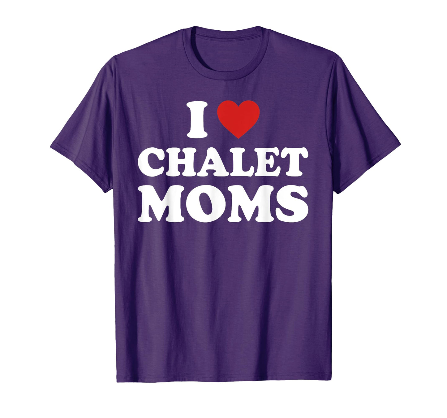 I Love Chalet Moms Funny Mom Lovers Quote T-Shirt