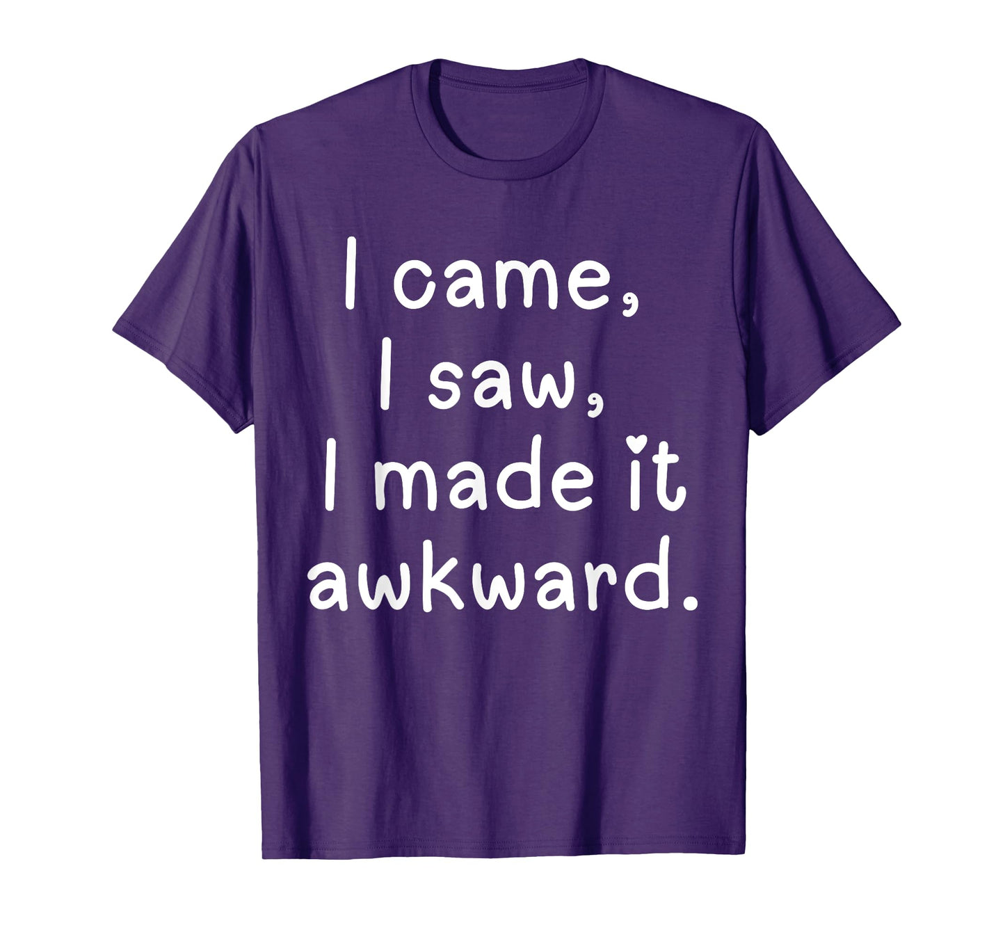 Funny I came I saw I made it awkward Men Women Girl Boy Tee T-Shirt