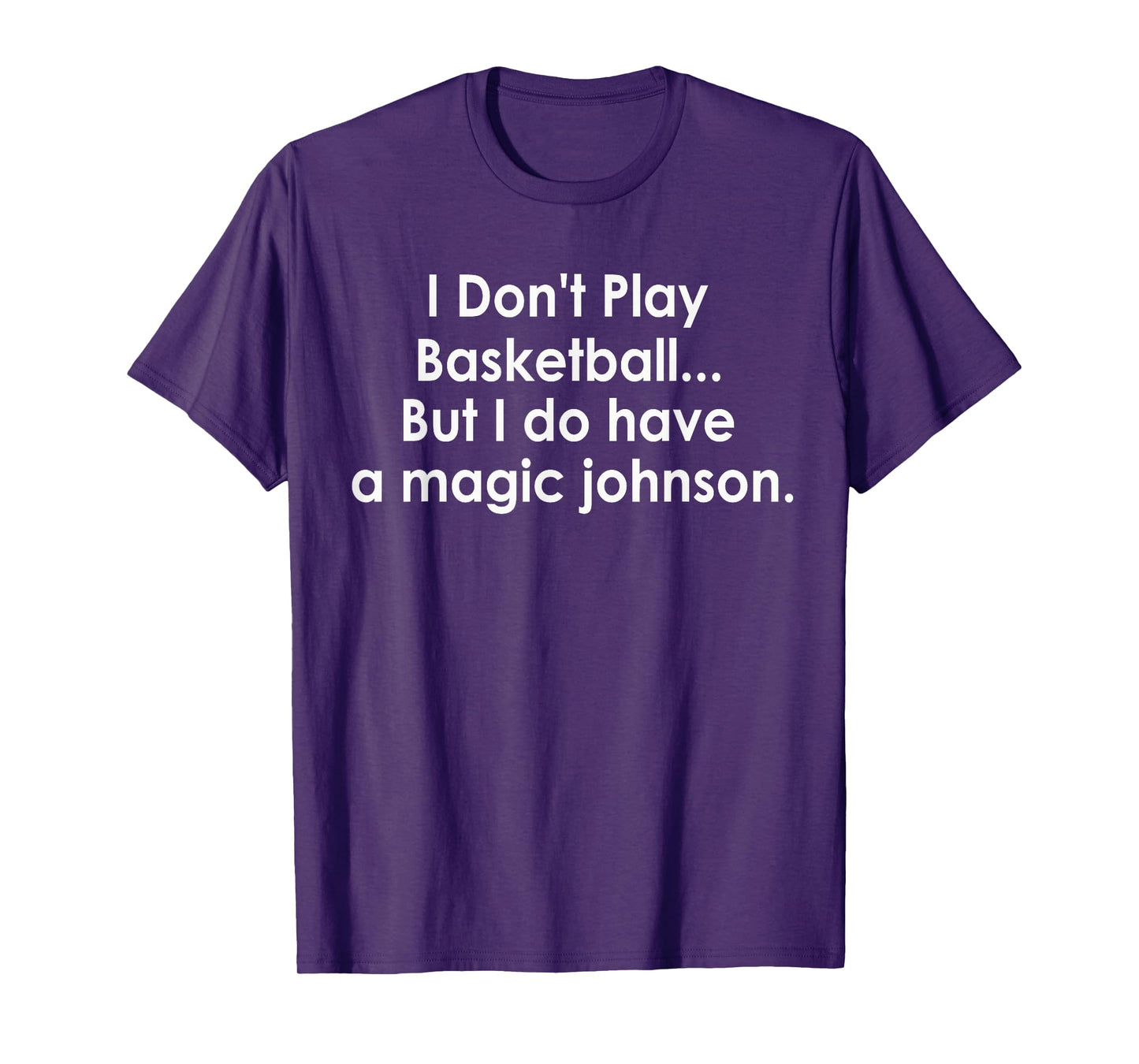 I Don't Play Basketball But I Do Have A Magic Johnson T-Shirt