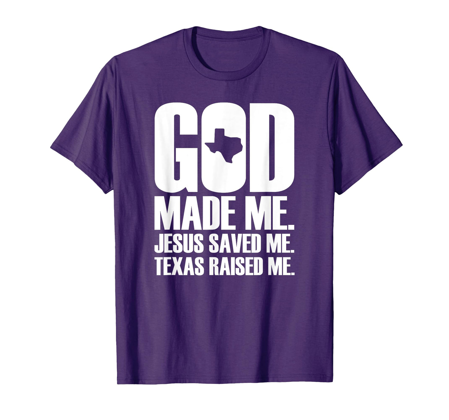 God Made Me. Jesus Saved Me. Texas Raised Me. - Religion T-Shirt
