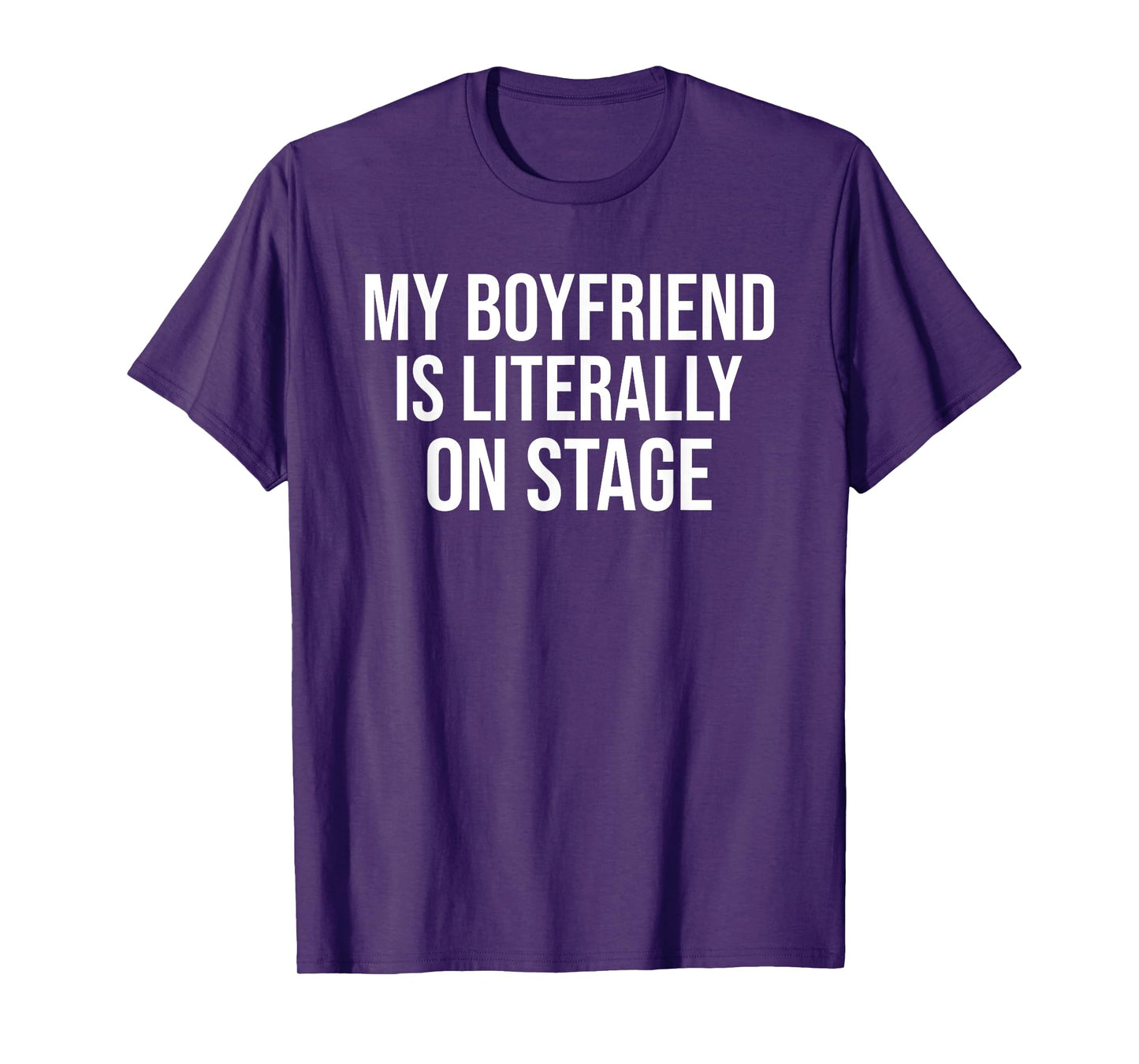 My Boyfriend Is Literally On Stage Funny Concert T-Shirt