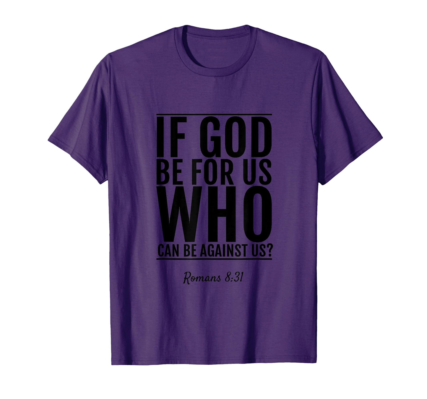 Romans 8:31 T-Shirt If God Be For Us Who Can Be Against Us T-Shirt