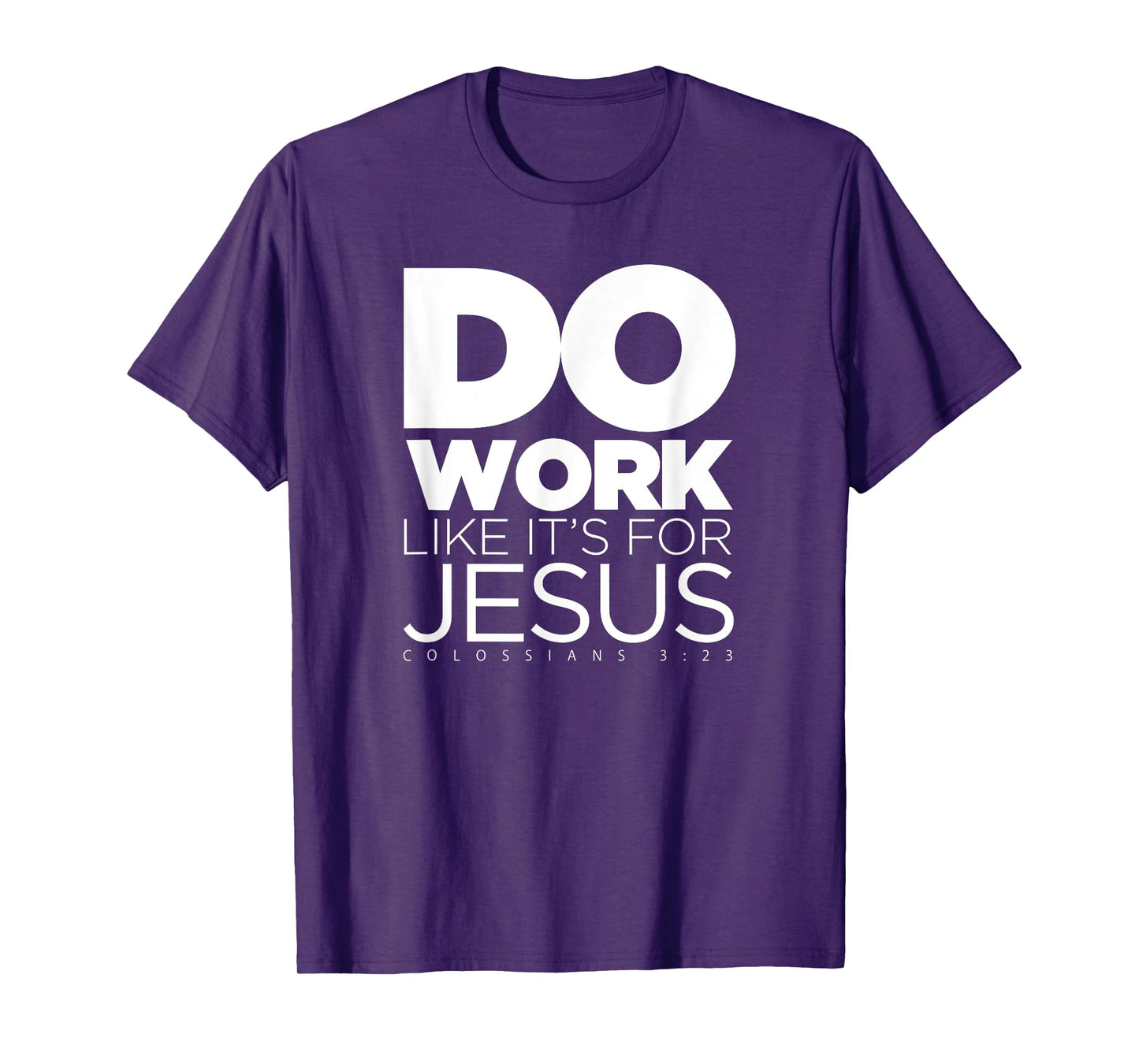 Do Work Like It's for Jesus - Colossians 3:23 T-Shirt