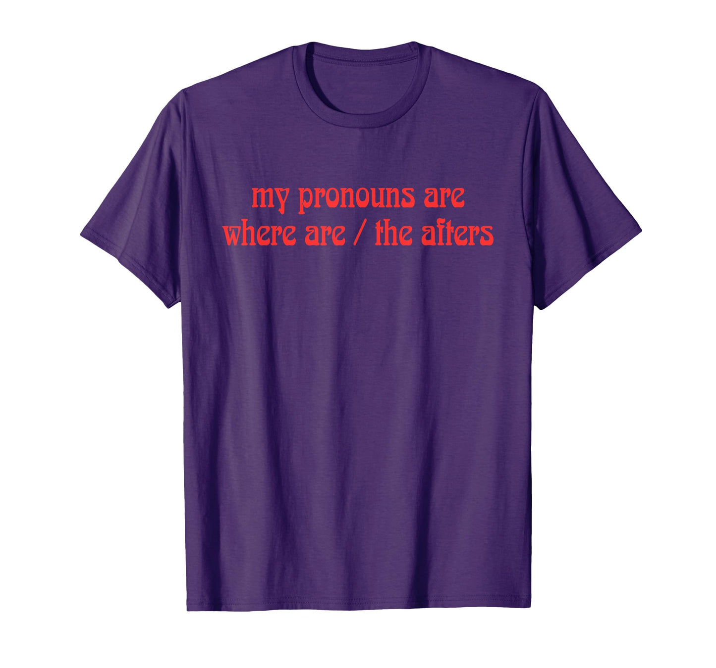 My Pronouns Are Where Are/The Afters Design T-Shirt