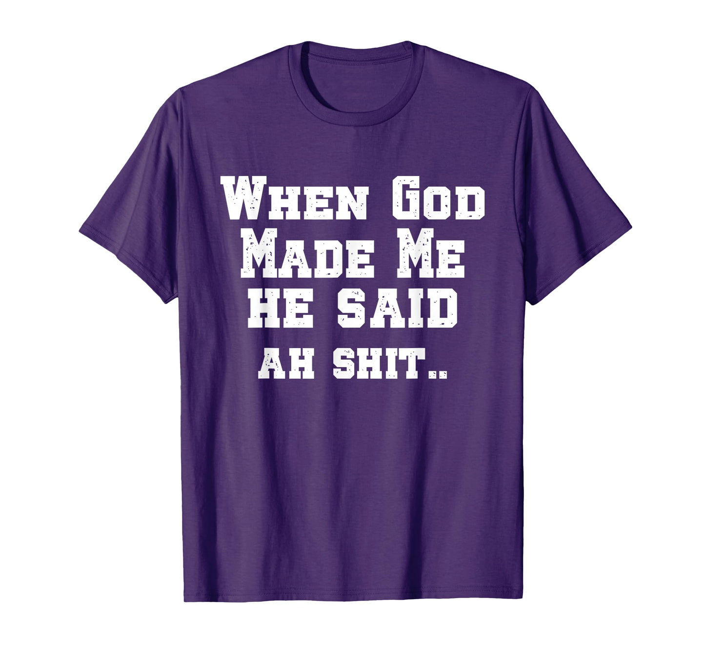 When God Made Me He Said ah shi..Christian Funny T-Shirt