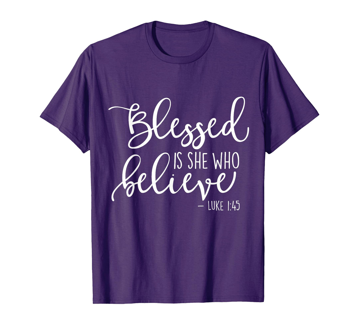 Blessed Is She Who Believe Luke 1:45 TShirt