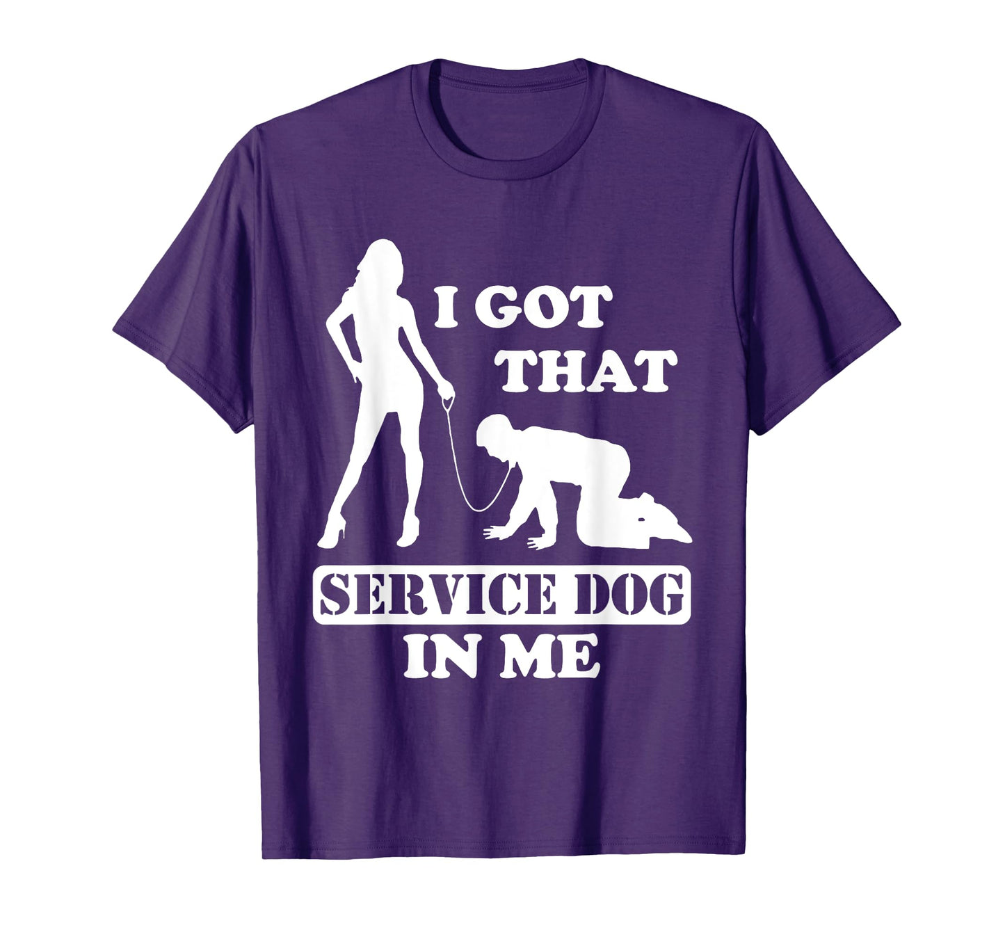 I Got That Service Dog In Me - Woman Holding Man On A Leash T-Shirt