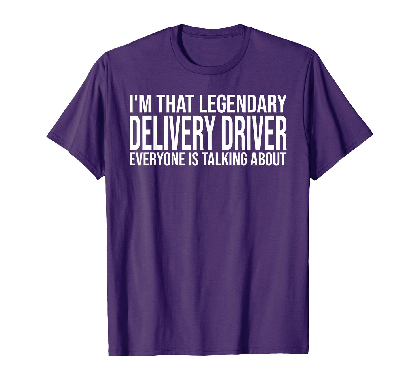 I'm that legendary Delivery Driver everyone is talking about T-Shirt
