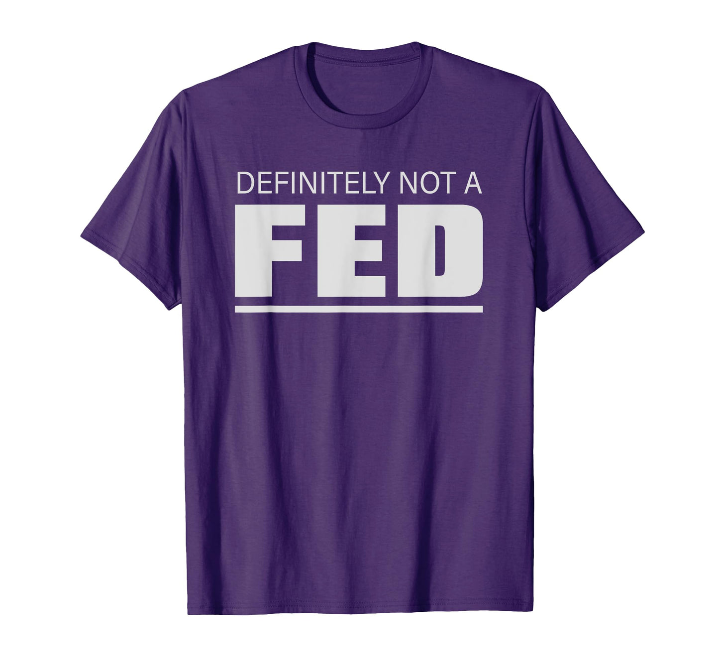 Definitely No Fed Humour Statement T-Shirt