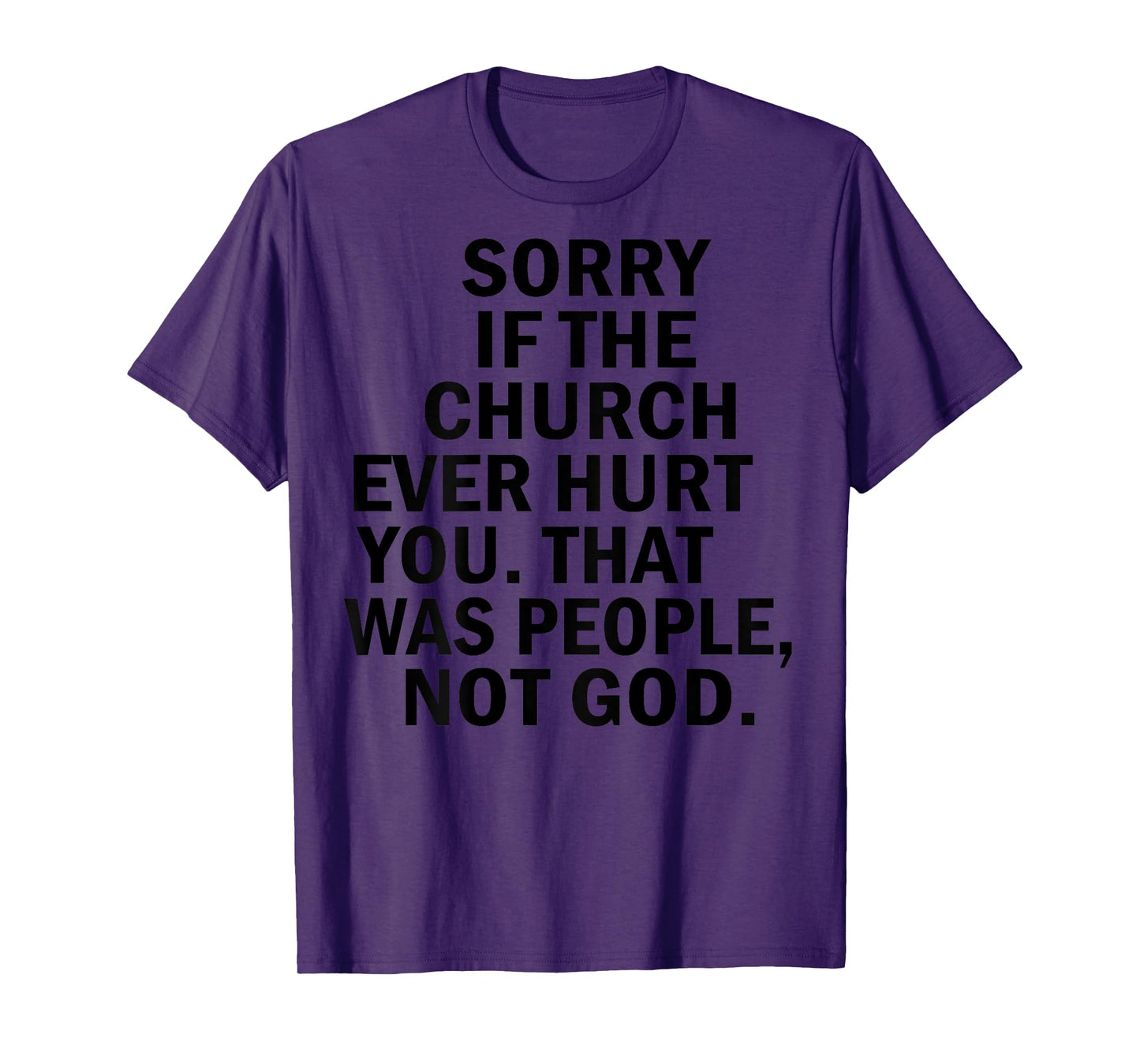 Sorry If The Church Ever Hurt You That Was People ON BACK T-Shirt