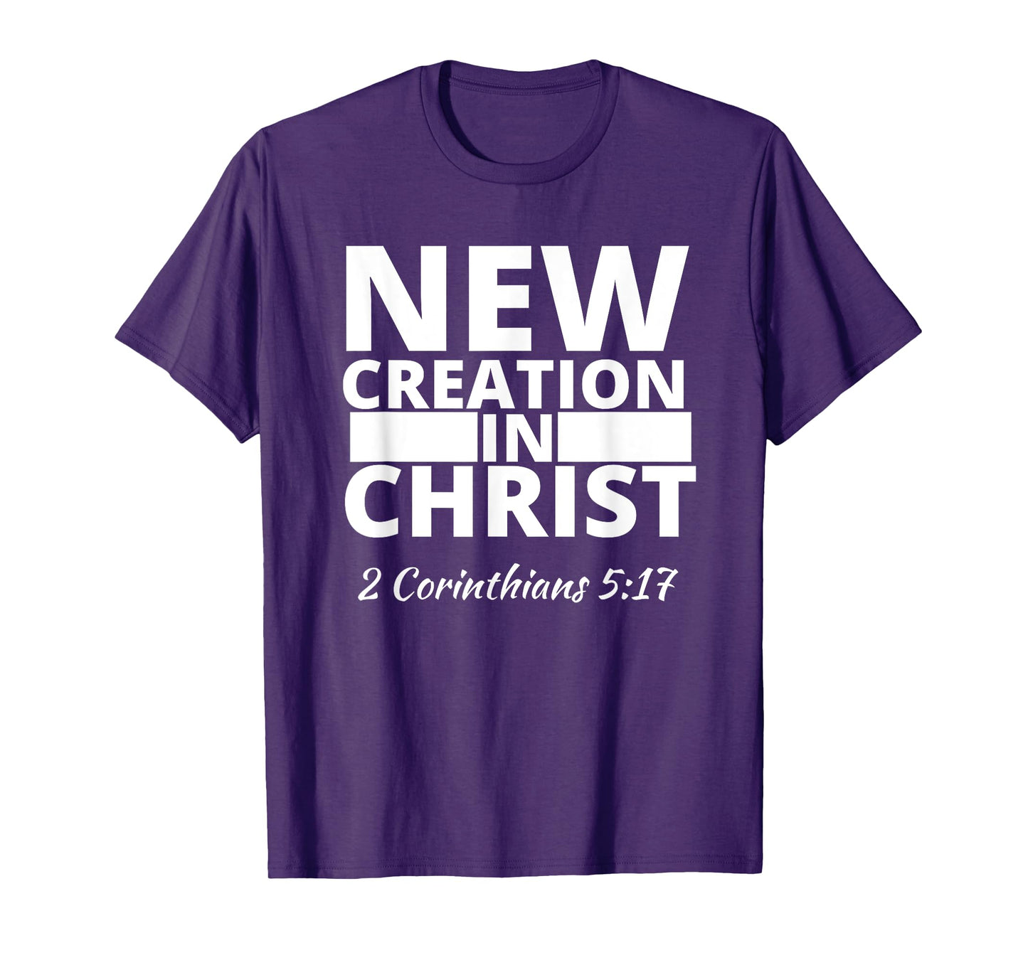 2 Corinthians 5:17 New Creation In Christ T-Shirt