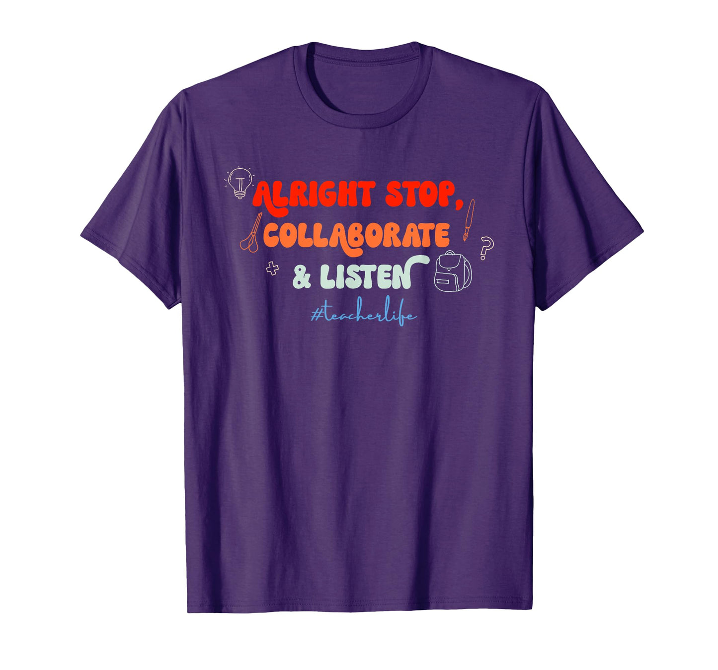 Alright Stop, Collaborate & Listen #Teacherlife Quote T-Shirt