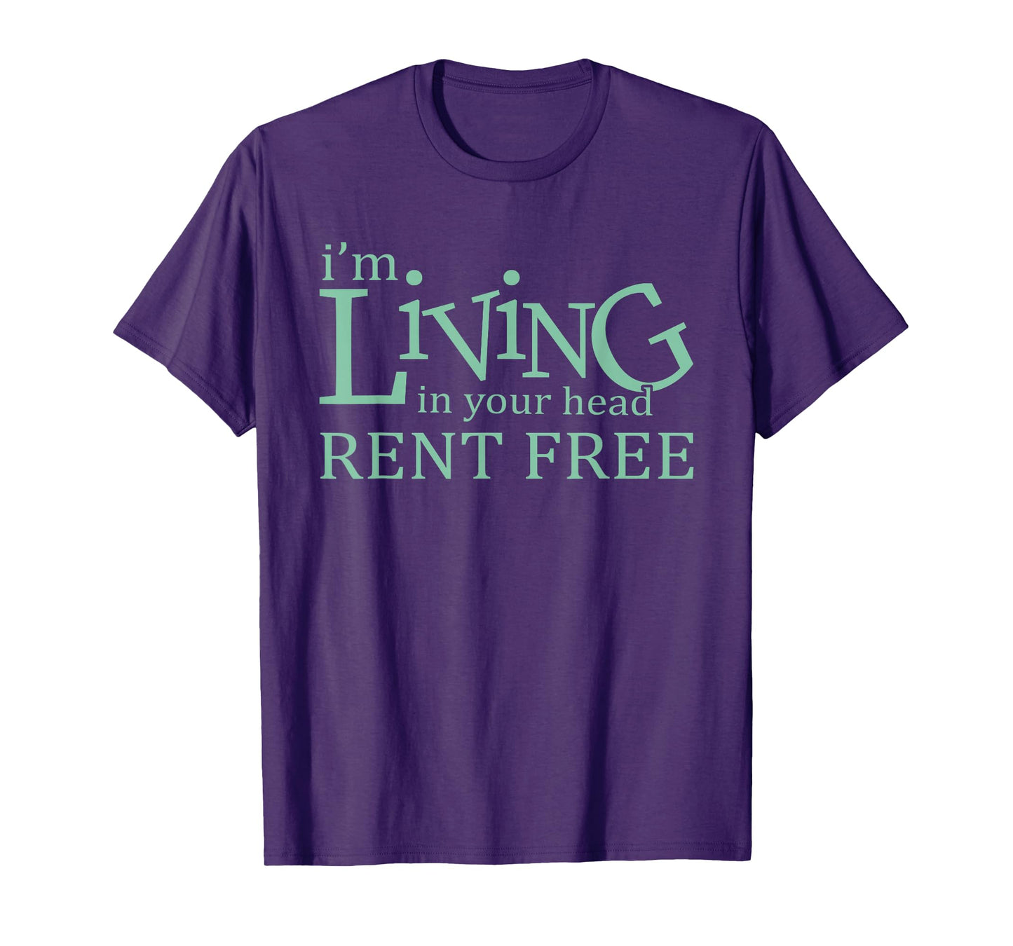 I'm Living In Your Head Rent Free Funny Quote T-Shirt