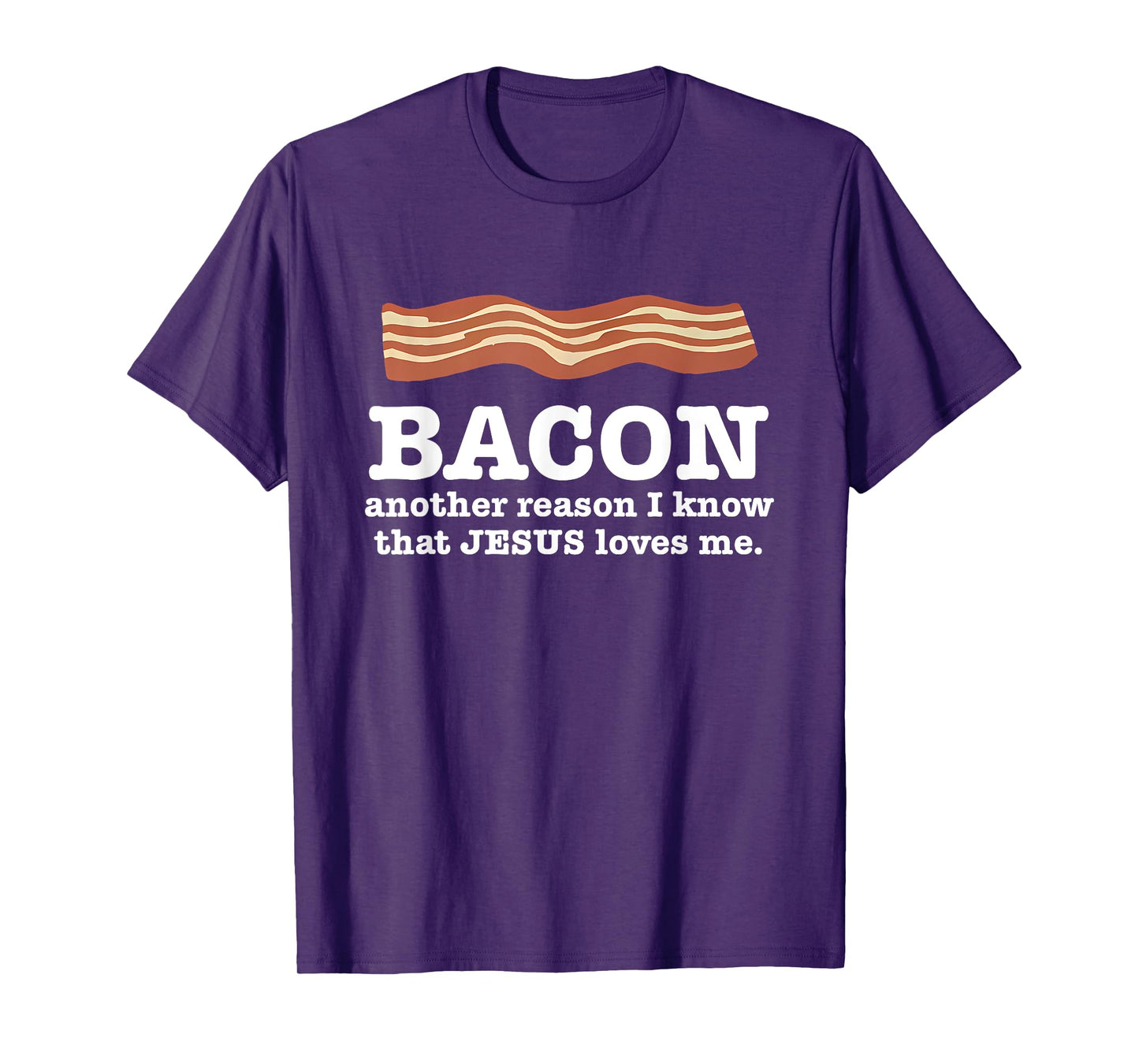 Bacon Another Reason I Know That Jesus Loves Me Quote T-Shirt
