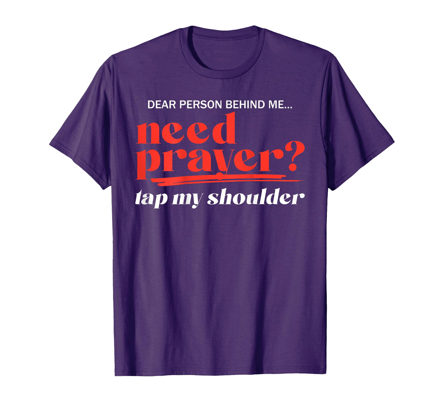 Dear Person Behind Me Need Prayer Tap My Shoulder (ON BACK) T-Shirt