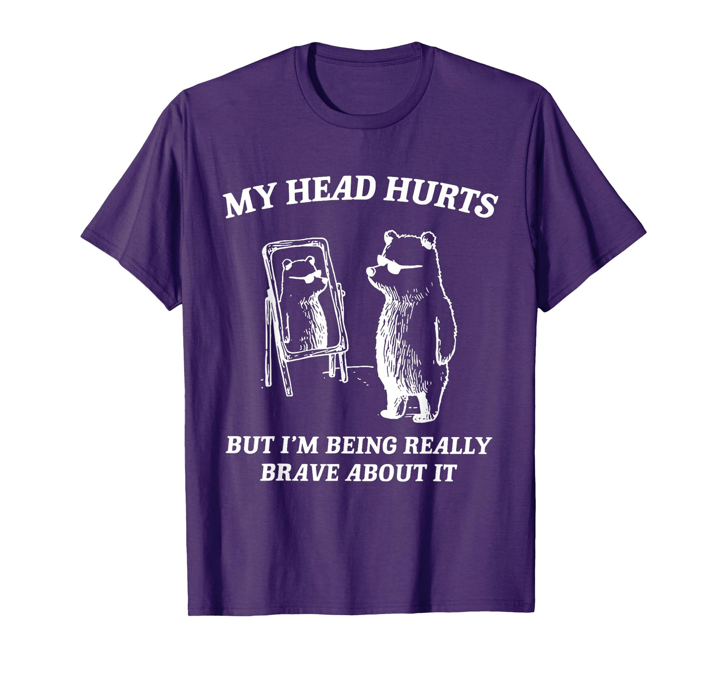 My Head Hurts But I'm Being Brave About It T-Shirt