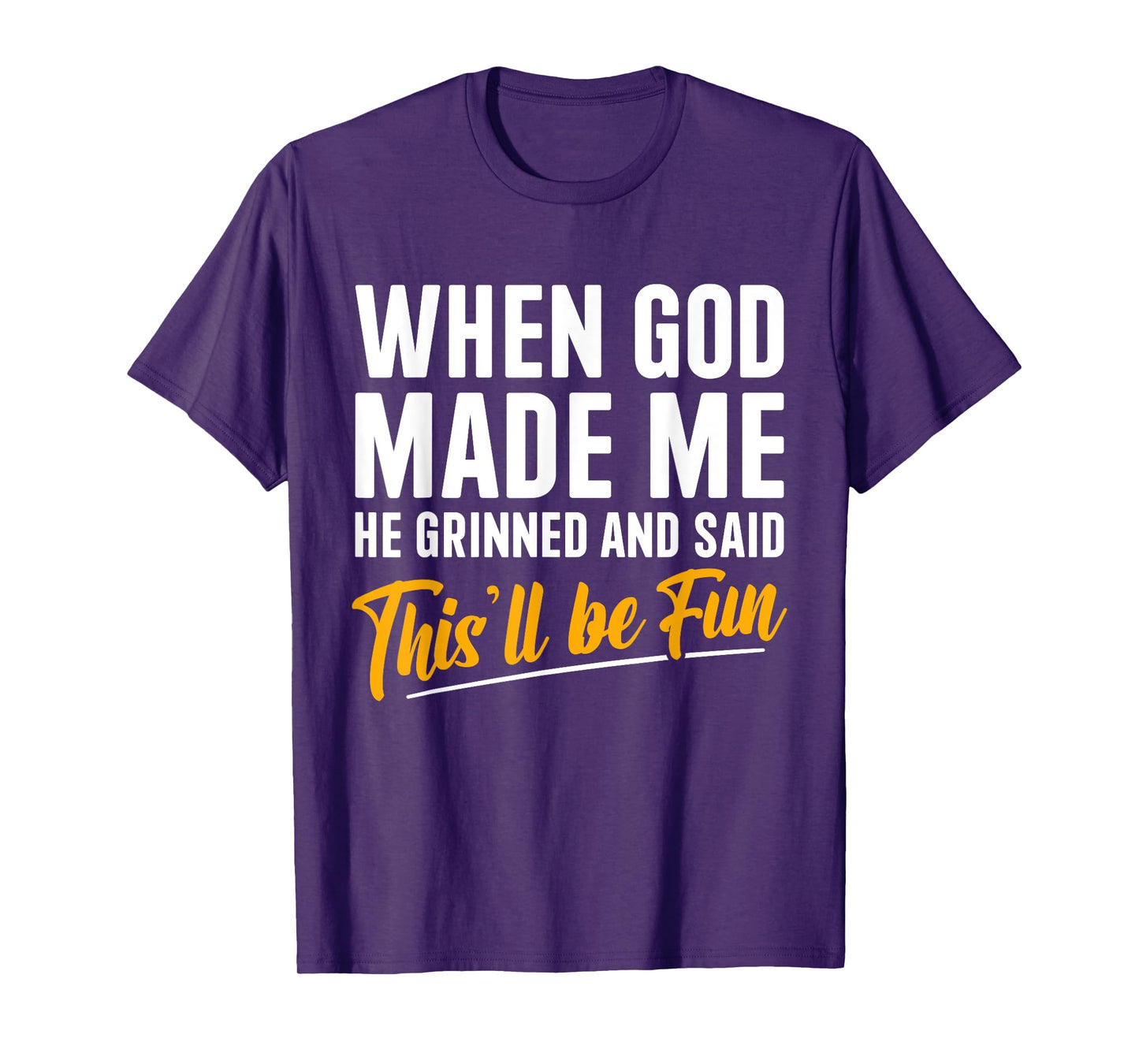 When God Created Me When God Made Me Funny God T-Shirt