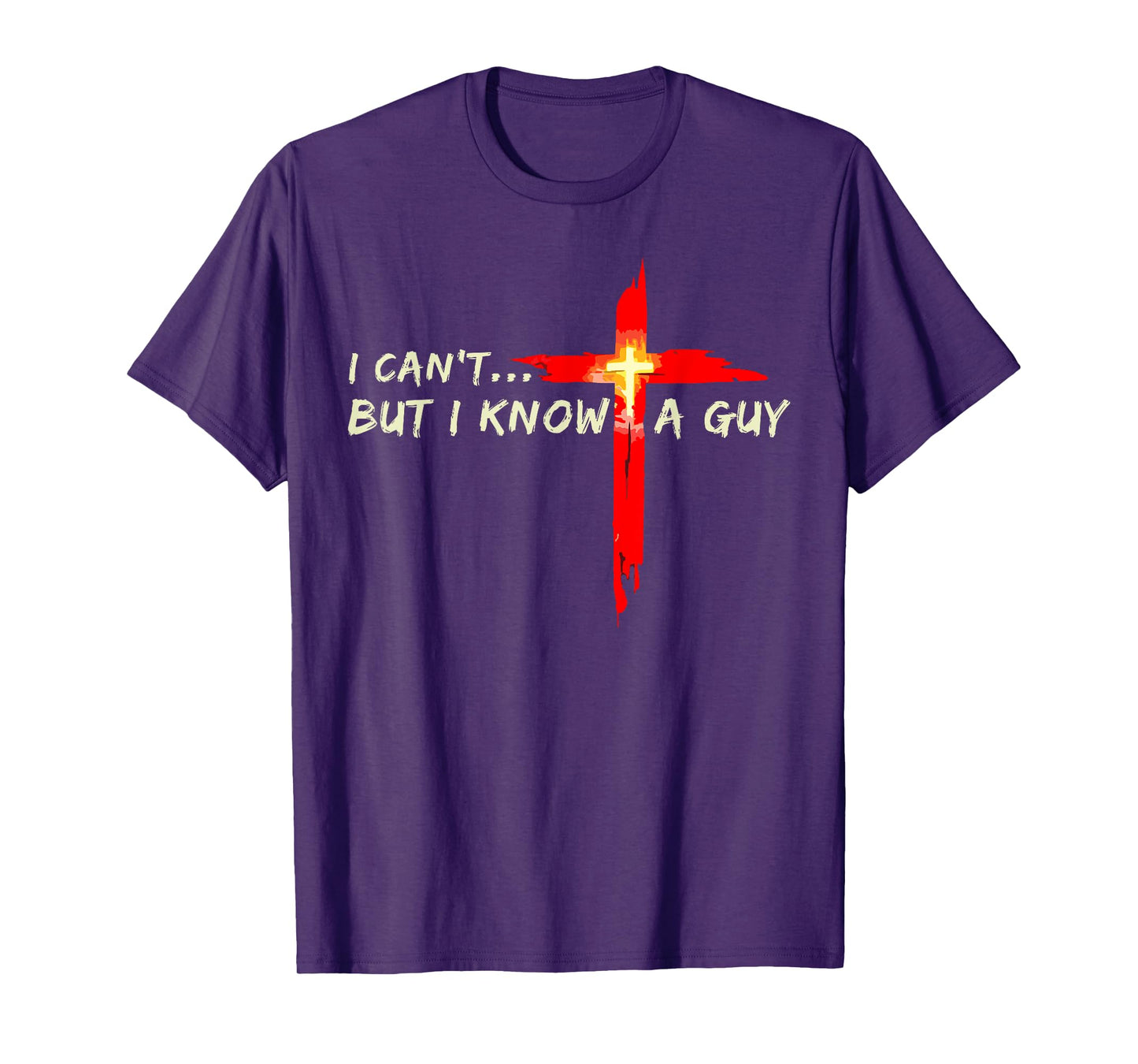 I Can't But I Know A Guy Jesus Christian Cross God Faith T-Shirt