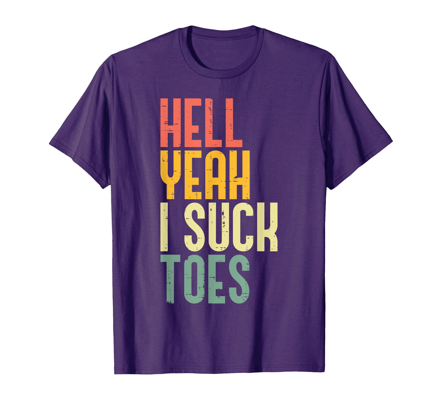 Hell Yeah I Suck Toes Funny Inappropriate Adult Humor Men T-Shirt