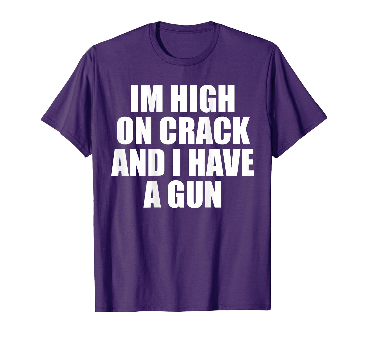I'm High On Crack And I Have A Gun Funny Jokes Adult (BACK) T-Shirt