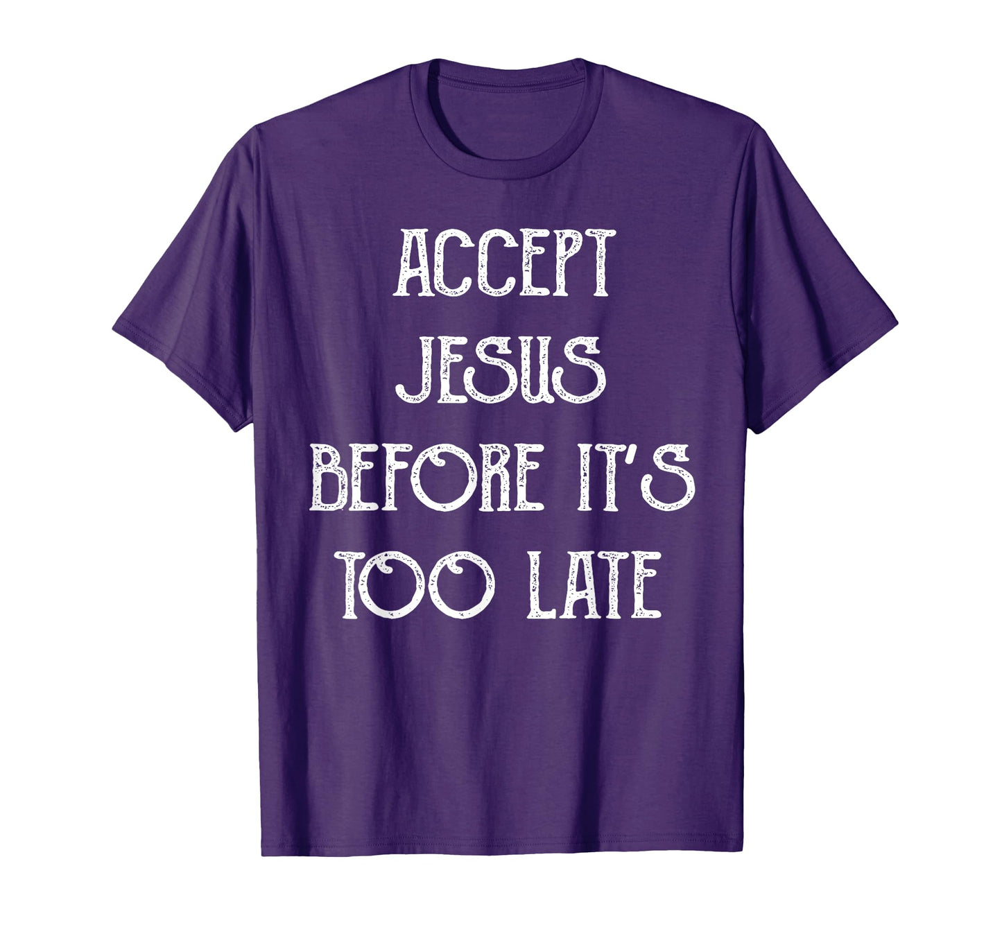 Accept Jesus Before It's Too Late Funny Quotes T-Shirt