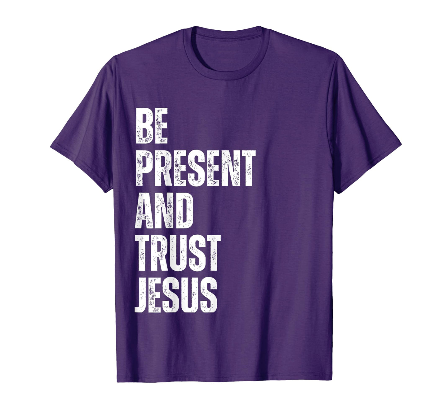 Be Present and Trust Jesus God Faith Christian Religious T-Shirt