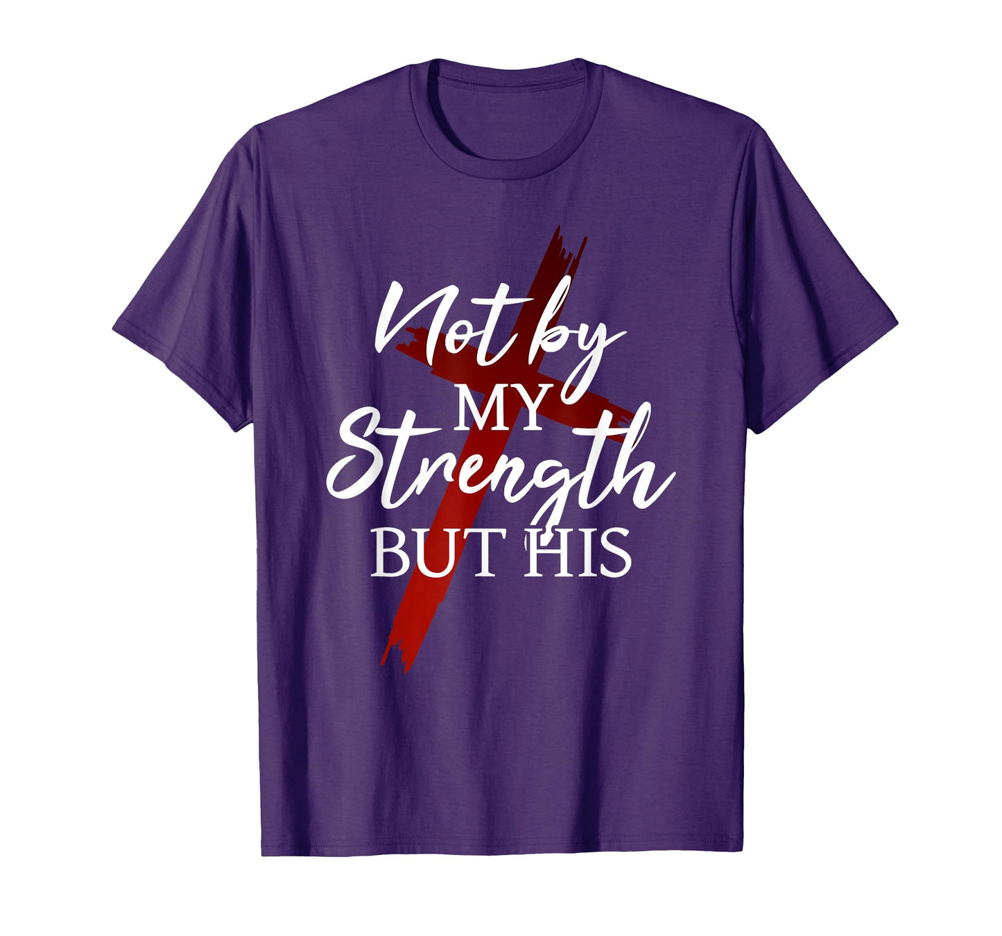 Christian Faith Jesus Not by My Strength But His Cross God T-Shirt