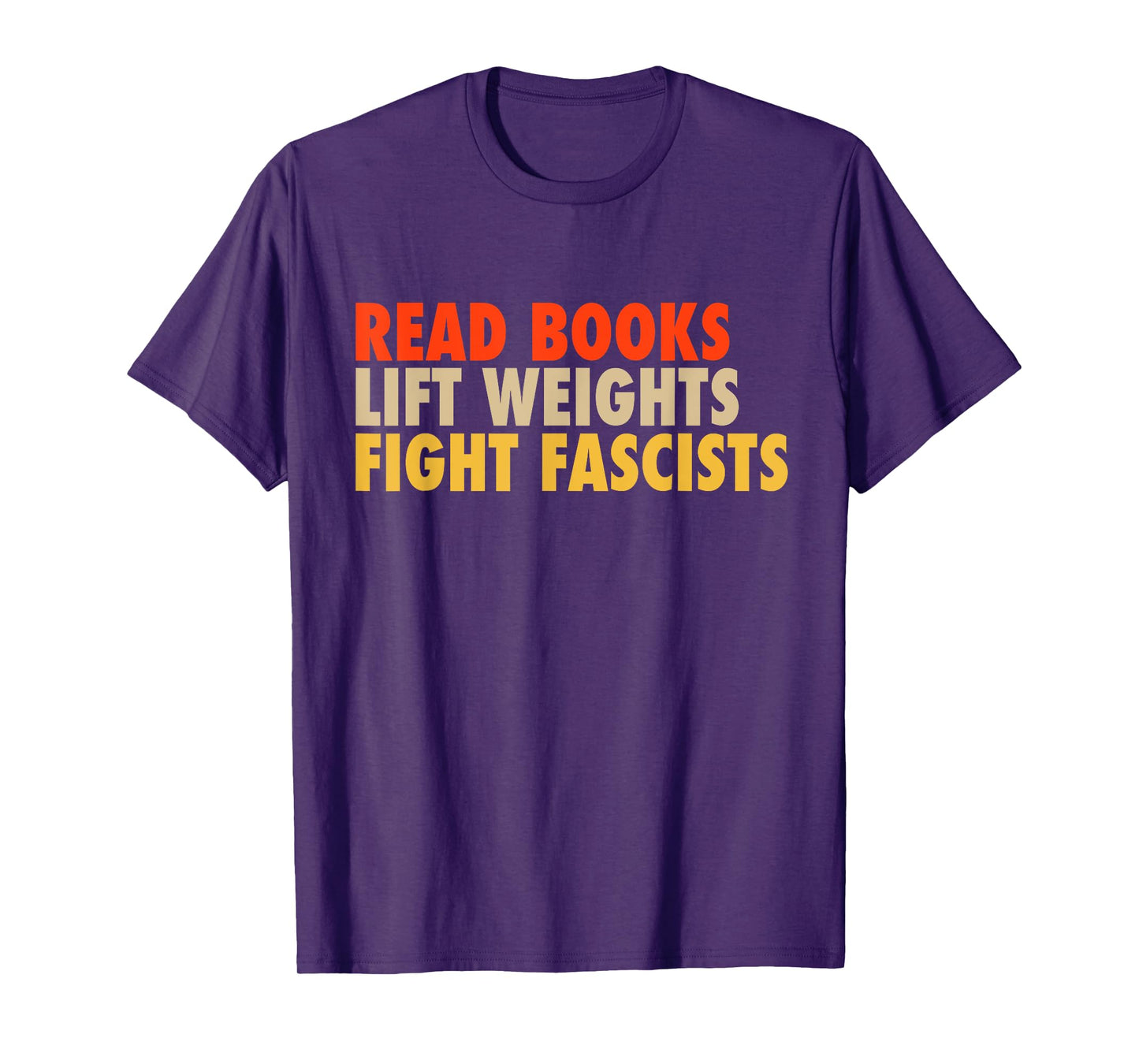 Read Books Lift Weights Fight Fascists Funny Reading Humor T-Shirt