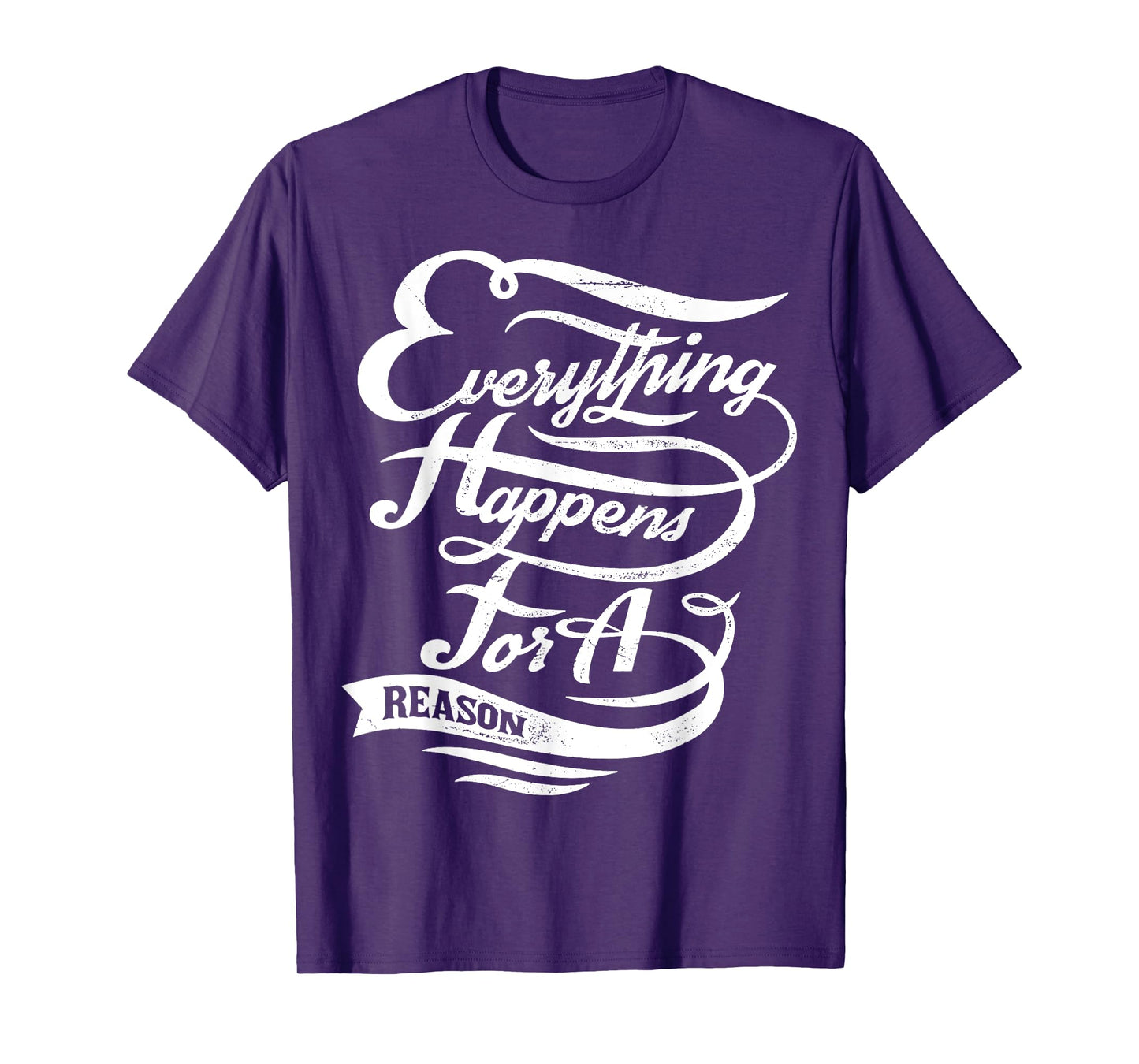 Everything Happens for A Reason Inspirational Quote T-Shirt
