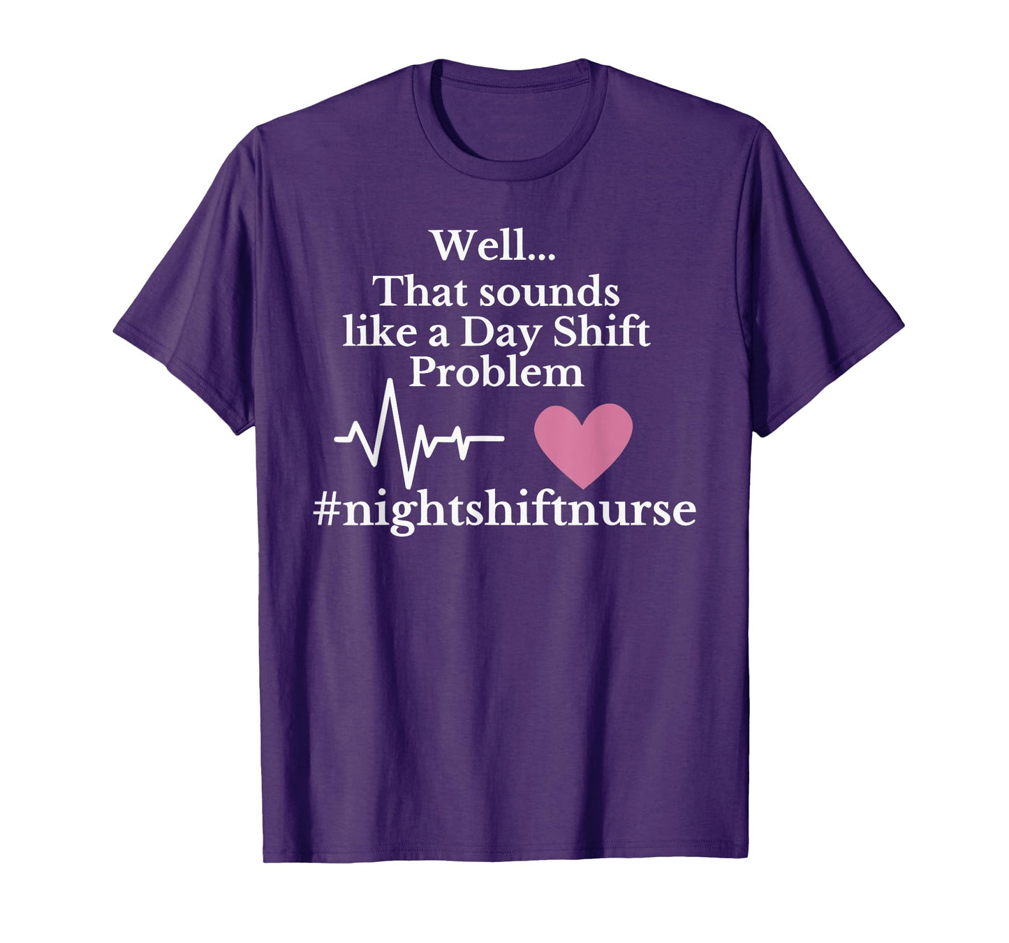 Well... That sounds like a Day Shift Problem Funny design T-Shirt