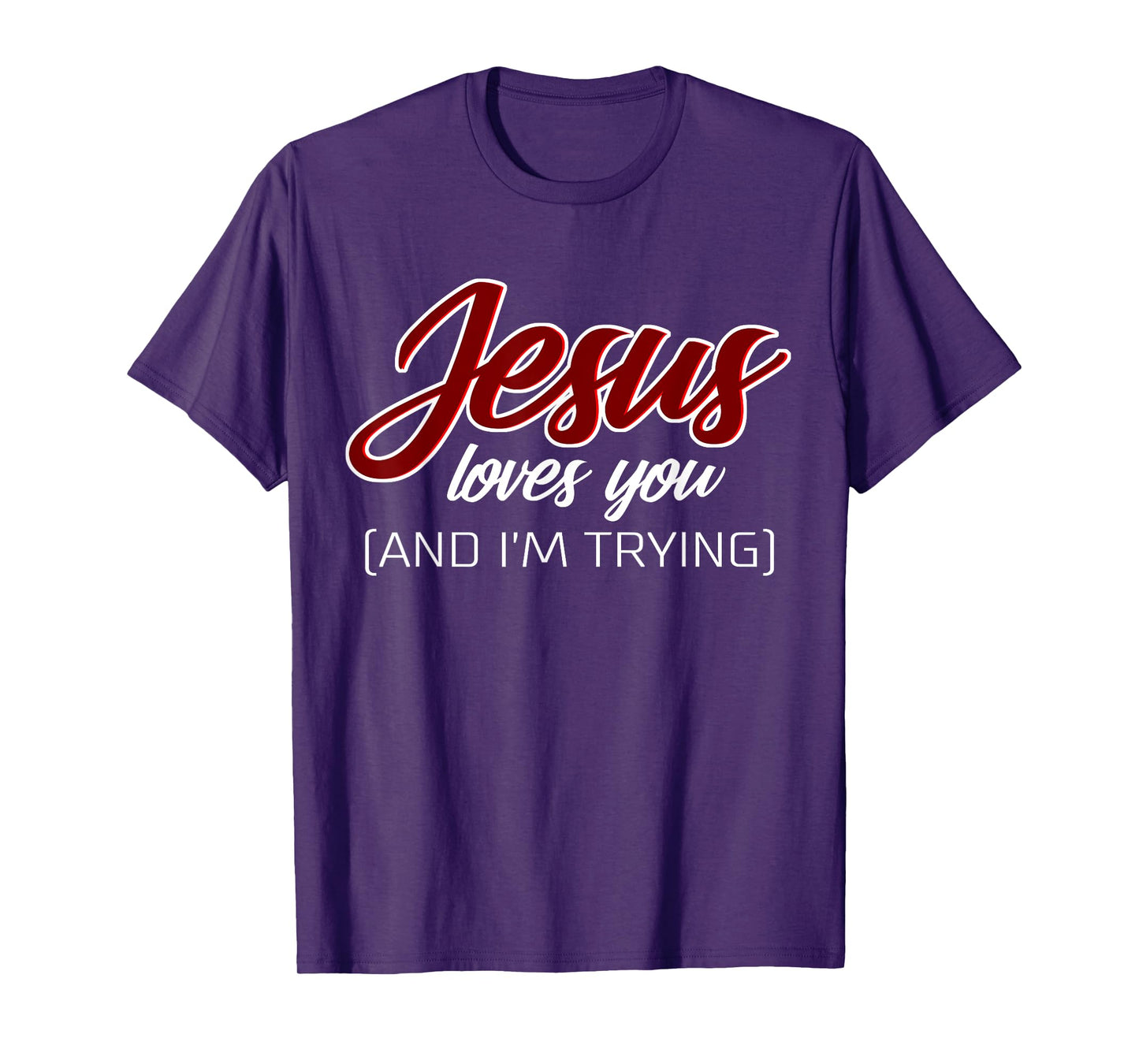Jesus Loves You (And I'm Trying) Funny Christian T-Shirt