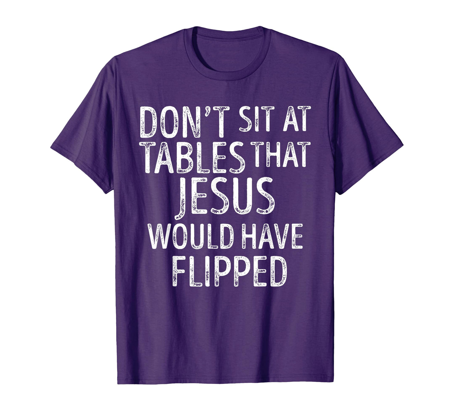 Don't Sit At Tables That Jesus Would Have Flipped Funny T-Shirt