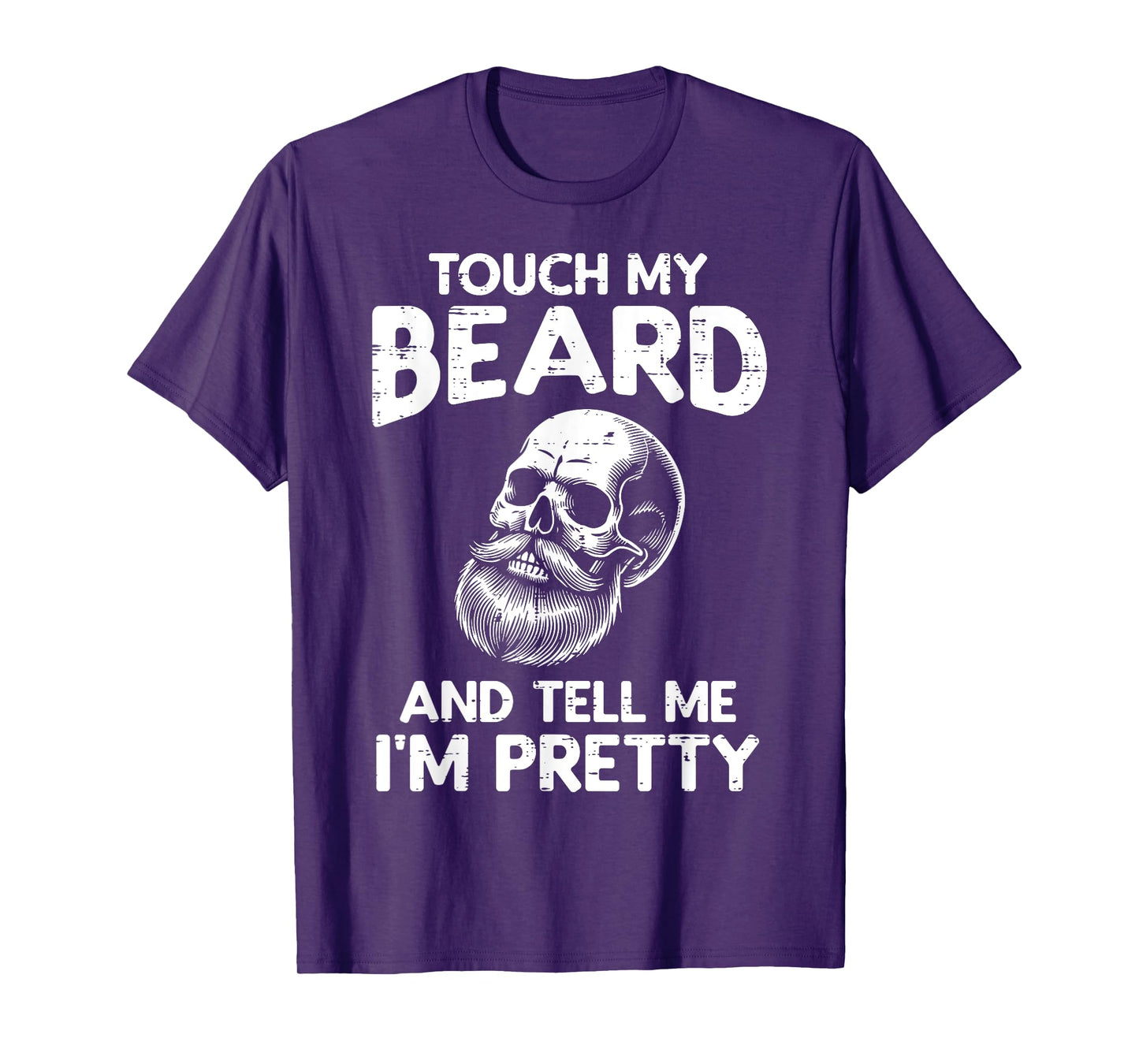 Touch My Beard Tell Im Pretty Skull Funny Saying Dad Men T-Shirt
