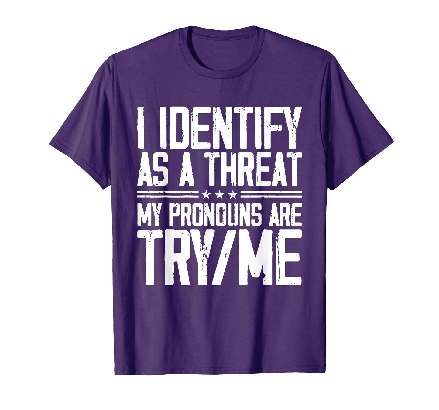 I Identify As A Threat, My Pronouns are Try/Me Funny T-Shirt