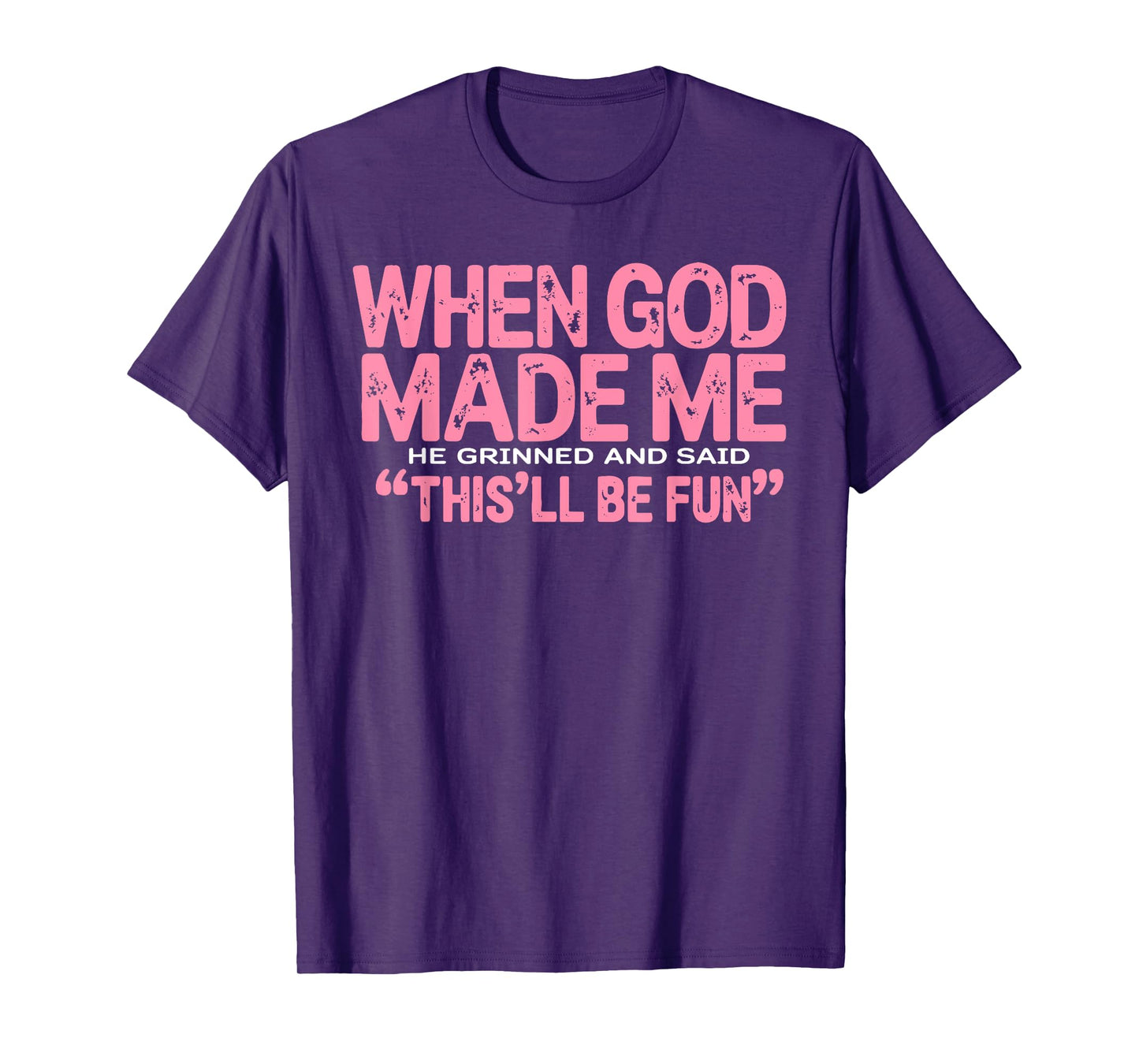 When God Made Me He Said This'll Be Fun Religious Quote Fun T-Shirt