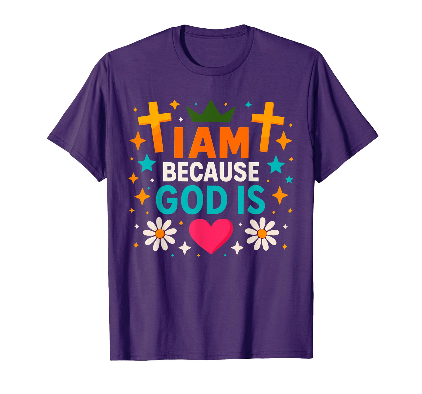 I Am, Because, God is Christian Faith Identity Design T-Shirt