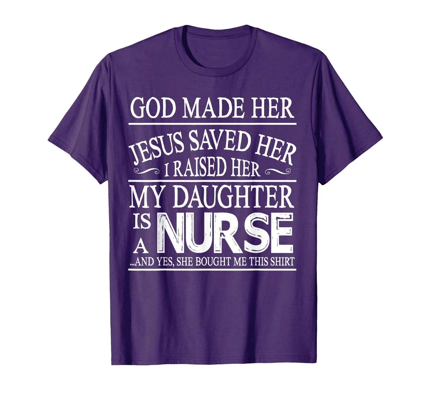 God Made Her Jesus Saved I Raised My Daughter Is A Nurse T-Shirt