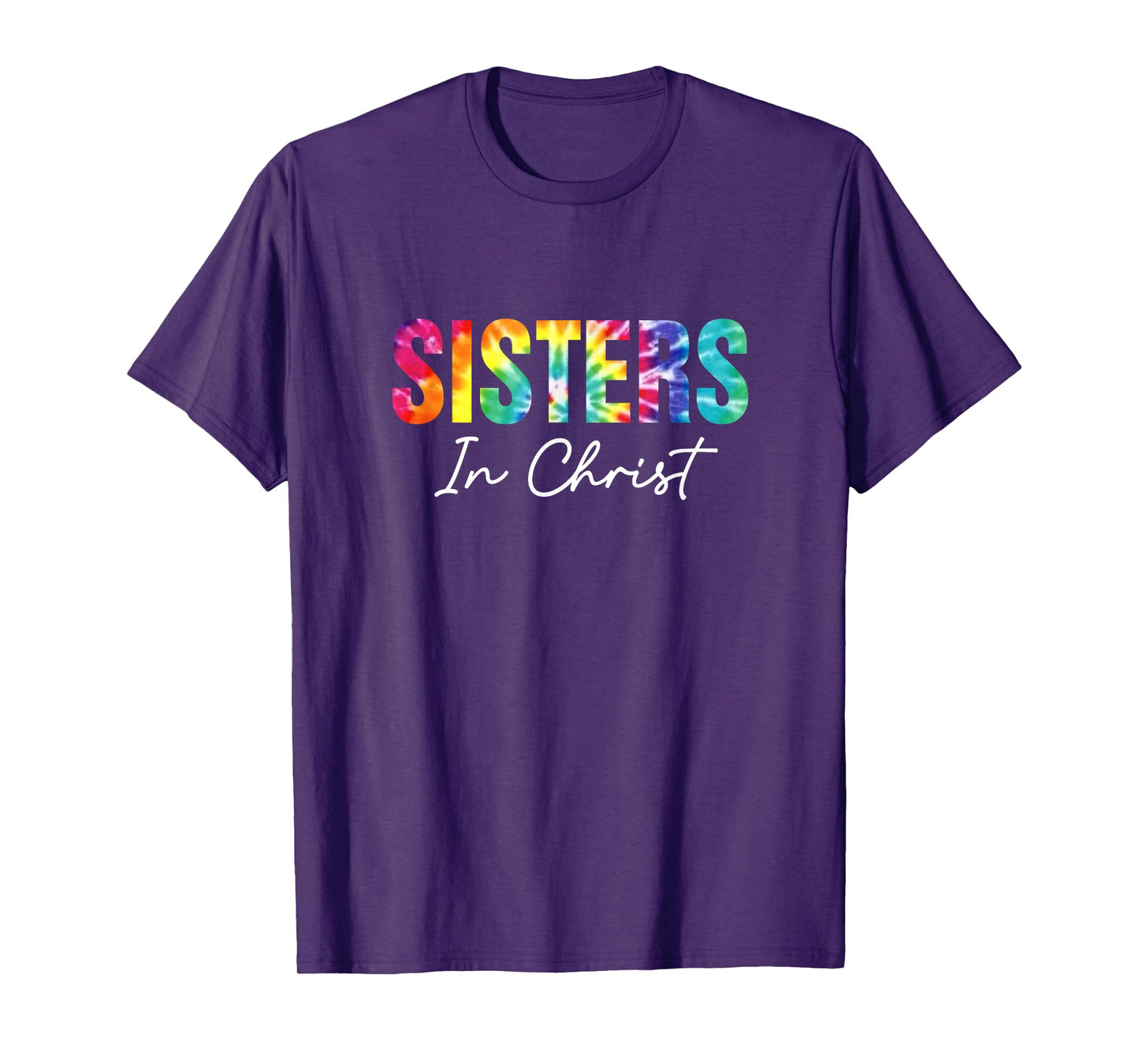 Sisters In Christ Christian Faith Jesus God Lover Tie Dye T-Shirt