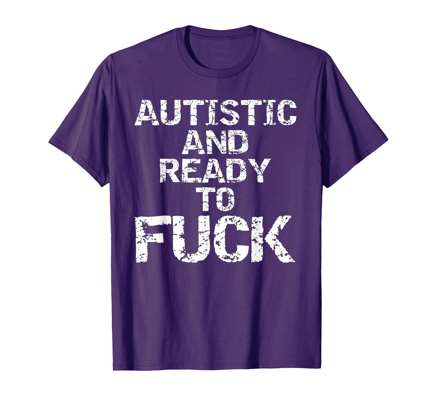 Autistic and Ready to Fuck Funny Quote Saying for Autism T-Shirt