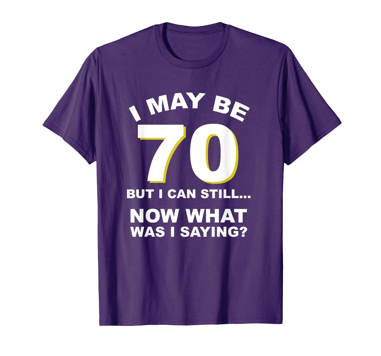 70th Birthday I May Be Old Forgetful Funny Aging T-Shirt