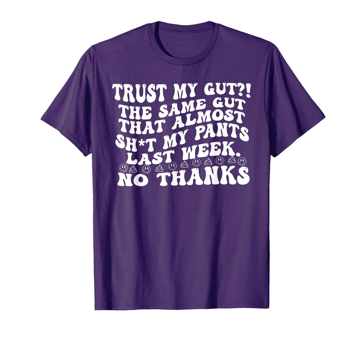 Quote TRUST MY GUT?! THE SAME GUT THAT... Funny Design T-Shirt
