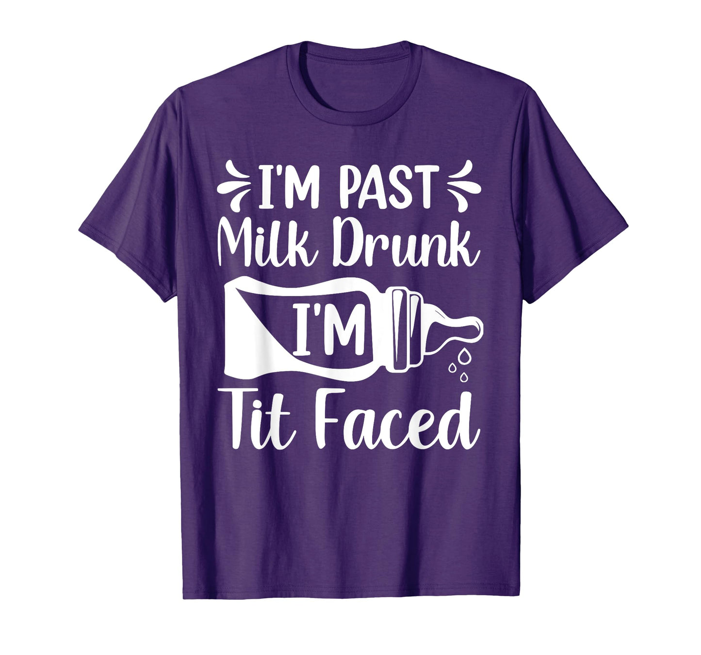 I'M PAST MILK DRUNK I'M TIT FACED Funny design T-Shirt