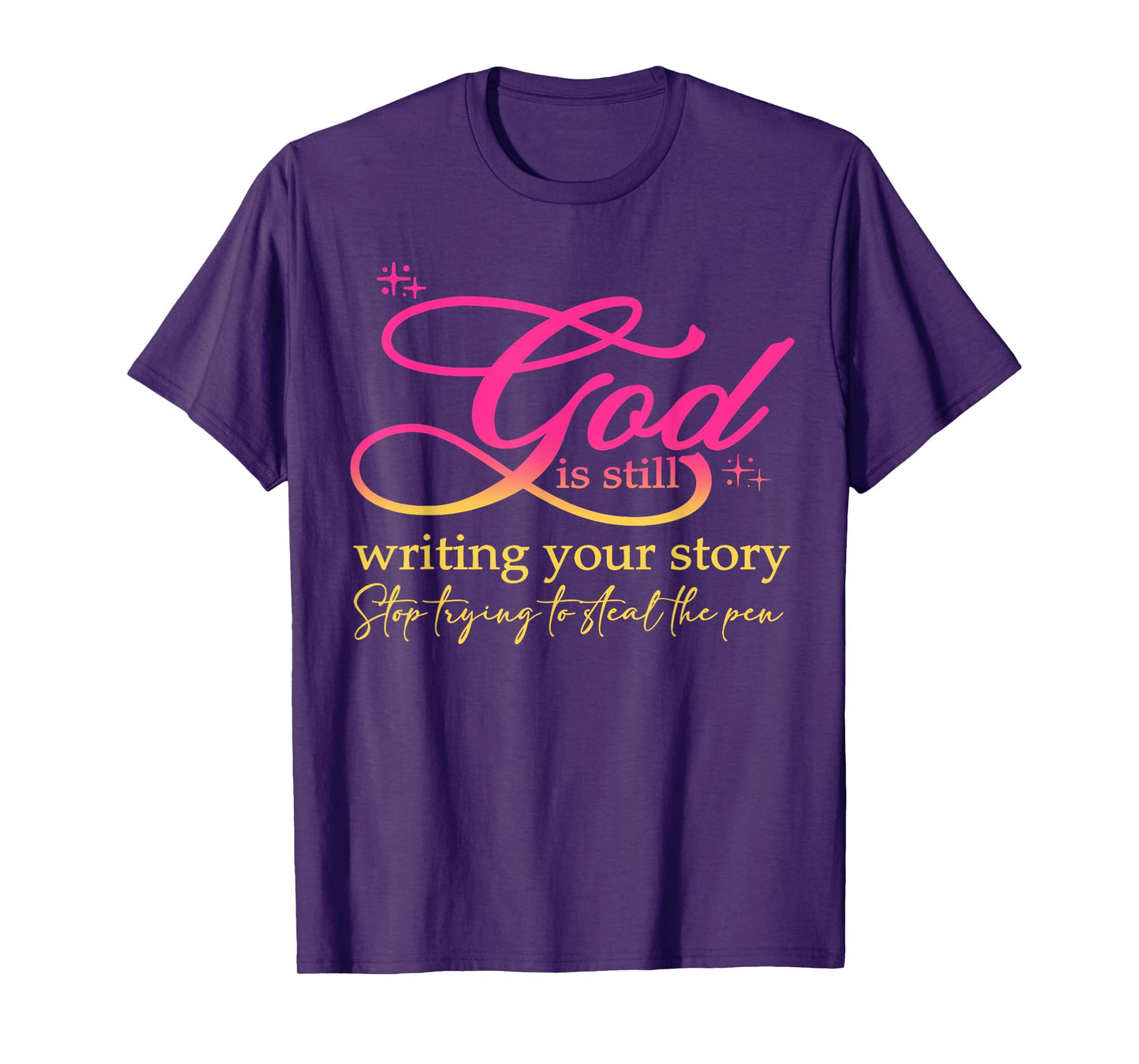 God Is Still Writing Your Story Stop Trying Christian T-Shirt