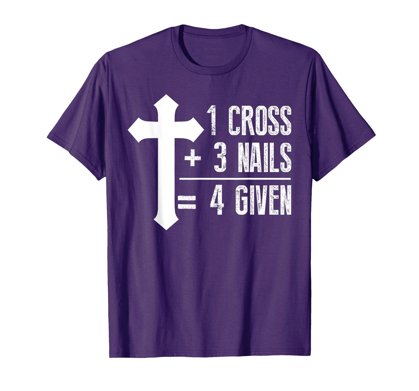 1 Cross + 3 Nails = 4 Given T-Shirt | God, Christian, Jesus T-Shirt