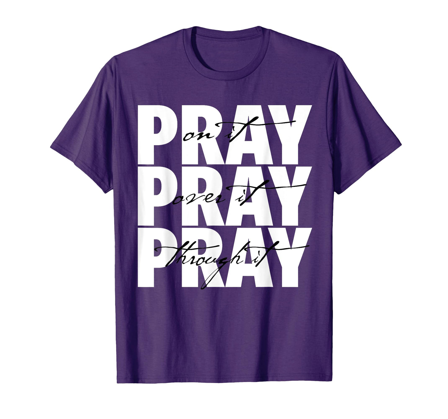 Pray On It Pray Over It Pray Through It Christian Faith T-Shirt