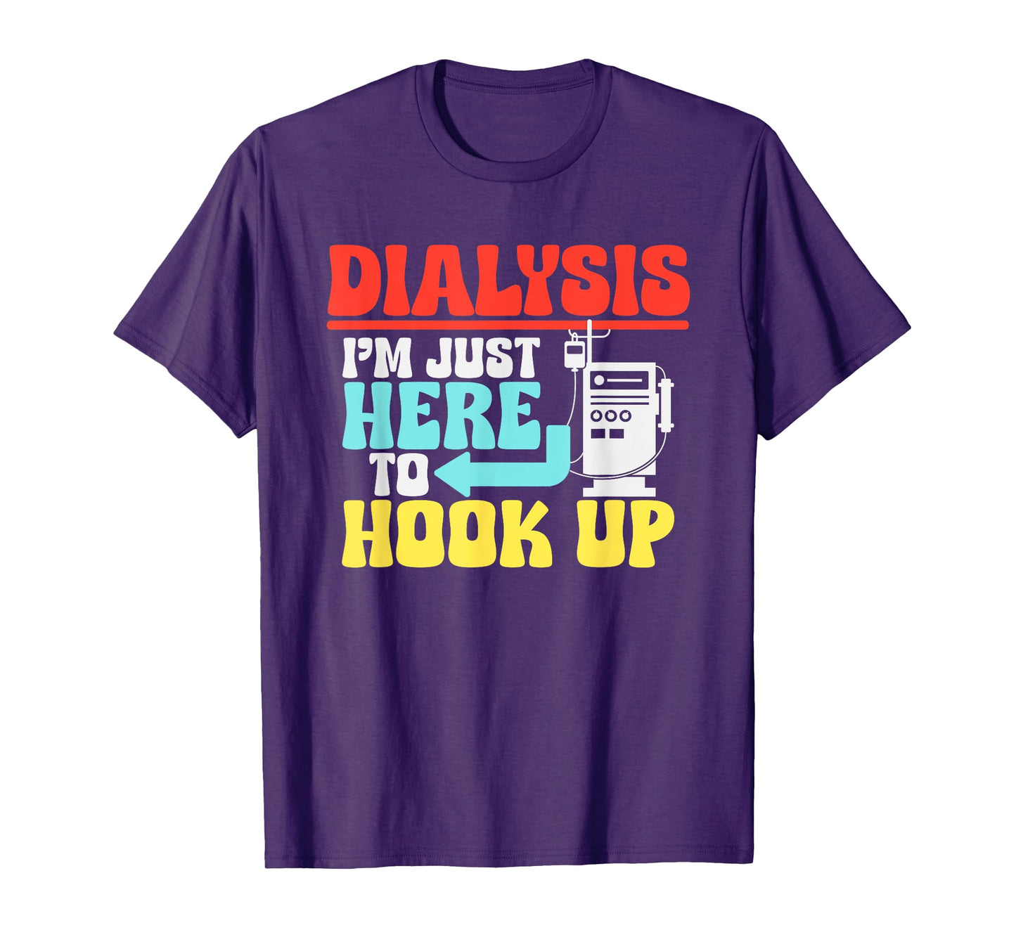 Dialysis I'm Just Here To Hook Up a Funny Dialysis T-Shirt