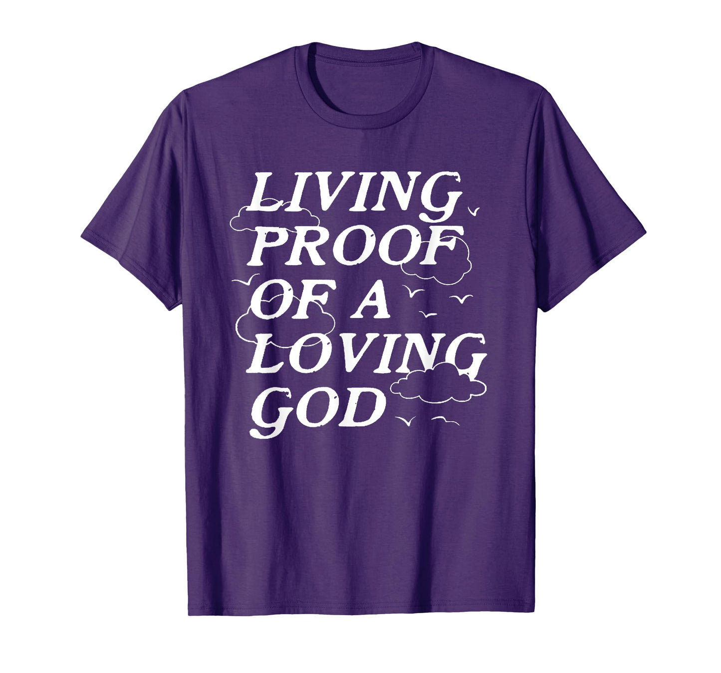 Living Proof Of A Loving God T-Shirt